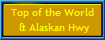 Top of the World
 & Alaskan Hwy